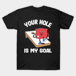 Your Hole Is My Goal Corn Hole Bean Bag Sarcastic Cornhole T-Shirt